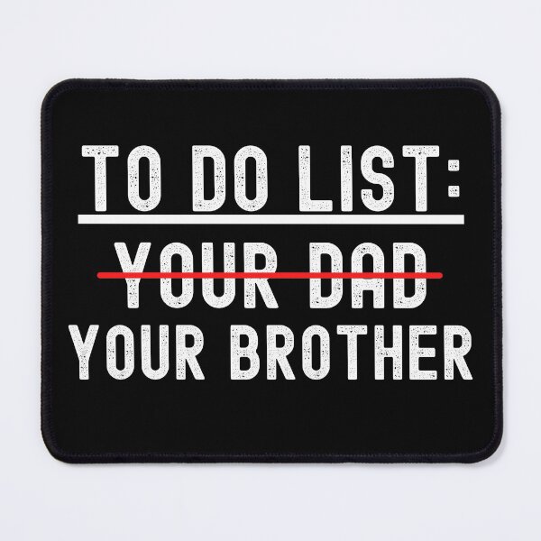 Item preview, Funny To Do List Your Dad Your Brother Sarcasm Sarcastic Saying Men Woman designed and sold by Vibbin4Life33.