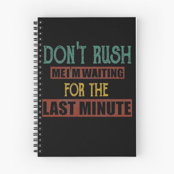 Item preview, Don't rush me I'm waiting for the last minute designed and sold by ilias13.