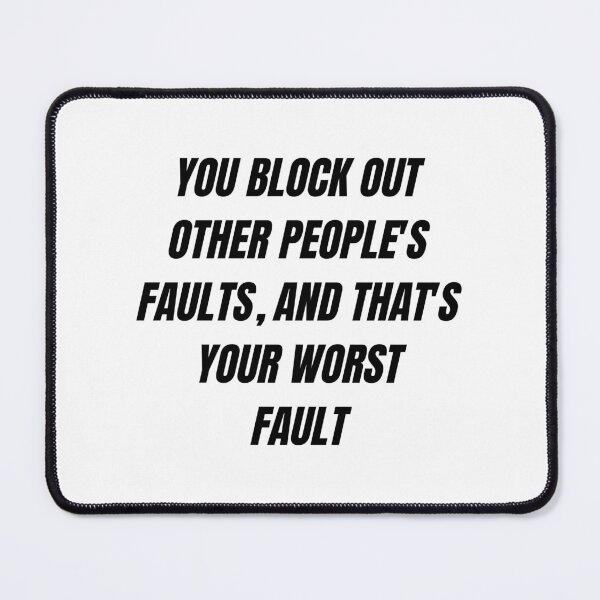 Item preview, You block out other people's faults, and that's your worst fault designed and sold by Kuitoo.