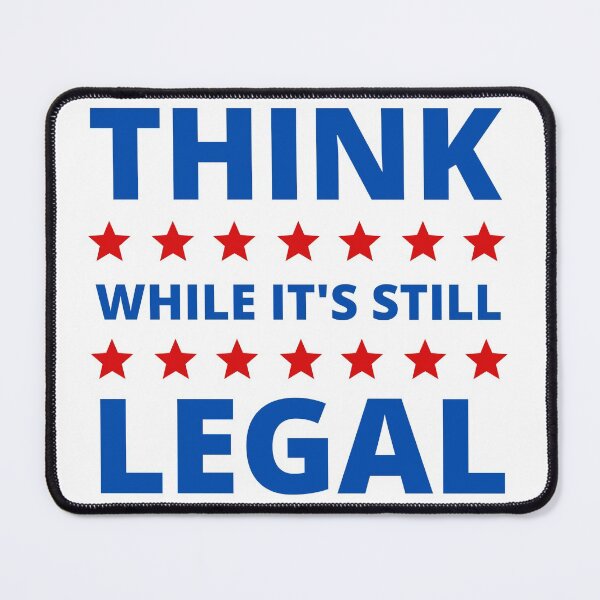 Item preview, Think While It's Still Legal designed and sold by appareltolove.