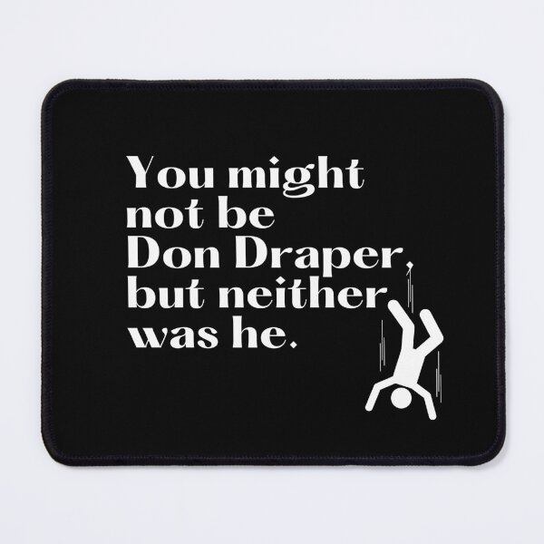 Item preview, You might not be Don Draper, but neither was he designed and sold by ApparelFactory.