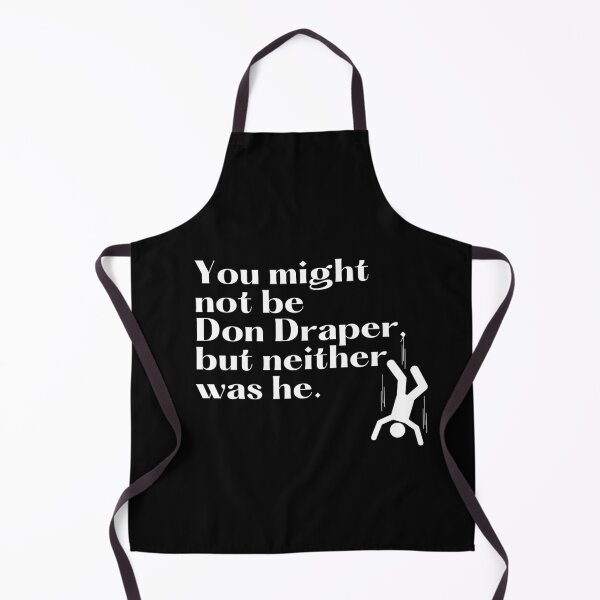 Item preview, You might not be Don Draper, but neither was he designed and sold by ApparelFactory.