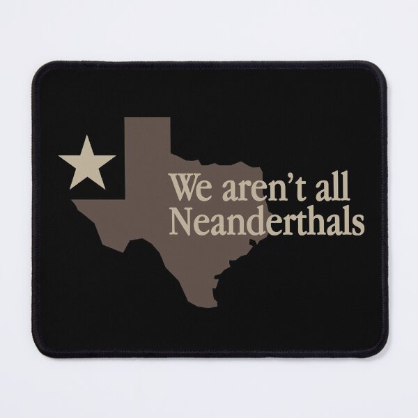 Item preview, Texas: We Aren't All Neanderthals designed and sold by ArtofDissent.