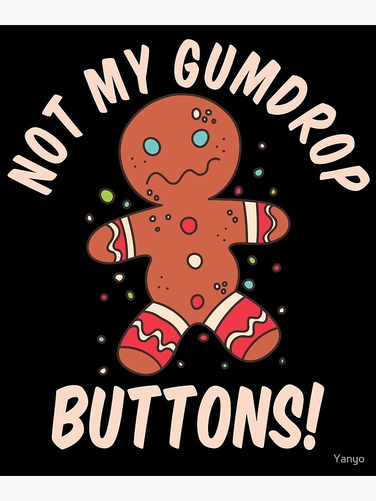 "Not My Gumdrop Buttons Gingerbread Man Button Pressing" Poster by