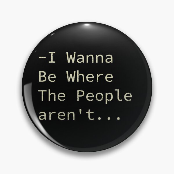 Item preview, I Wanna Be Where The People aren't designed and sold by ilias13.