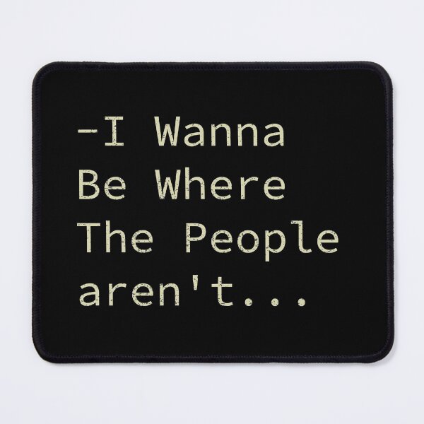 Item preview, I Wanna Be Where The People aren't designed and sold by ilias13.