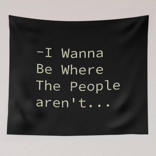 Item preview, I Wanna Be Where The People aren't designed and sold by ilias13.