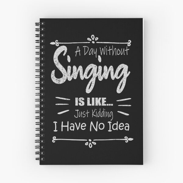 Item preview, A Day Without Singing Is Like Just Kidding No Idea designed and sold by ilias13.