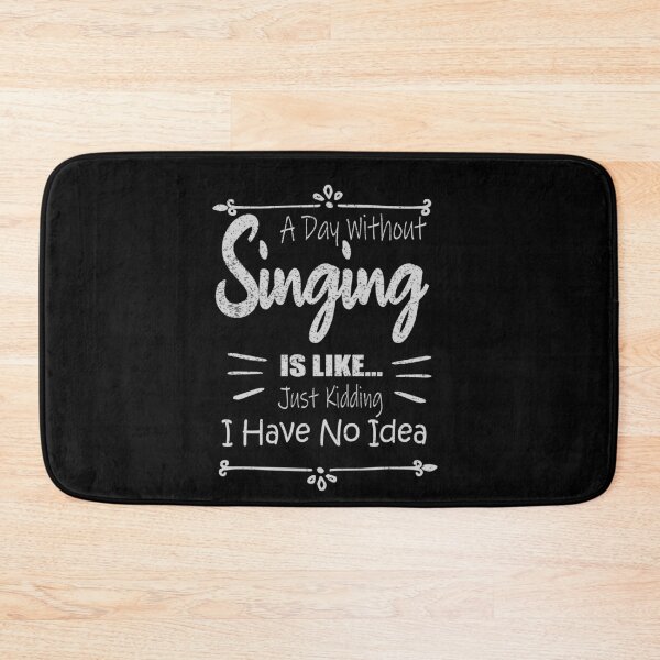 Item preview, A Day Without Singing Is Like Just Kidding No Idea designed and sold by ilias13.