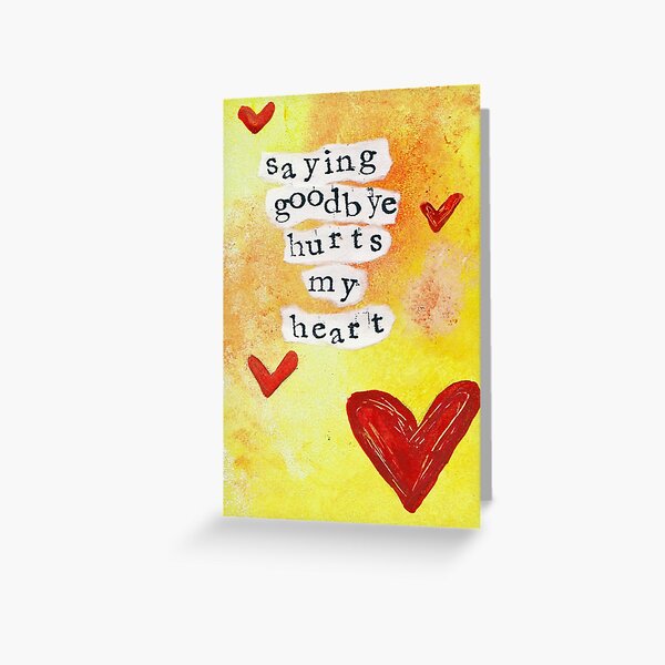 GOODBYE HURTS MY HEART  Greeting Card