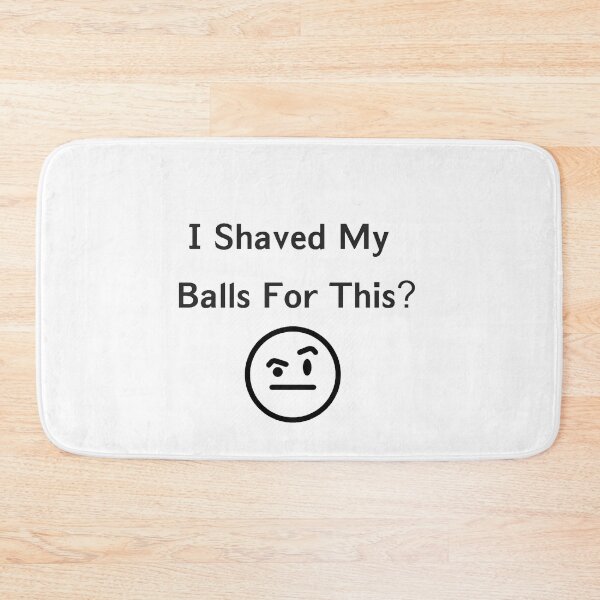 Item preview, I Shaved My Balls For This? designed and sold by rzlatssunrise.
