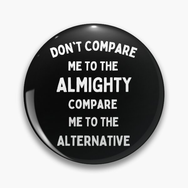 Item preview, Don't Compare Me To The Almighty Compare Me To The Alternative designed and sold by Einstein12345.
