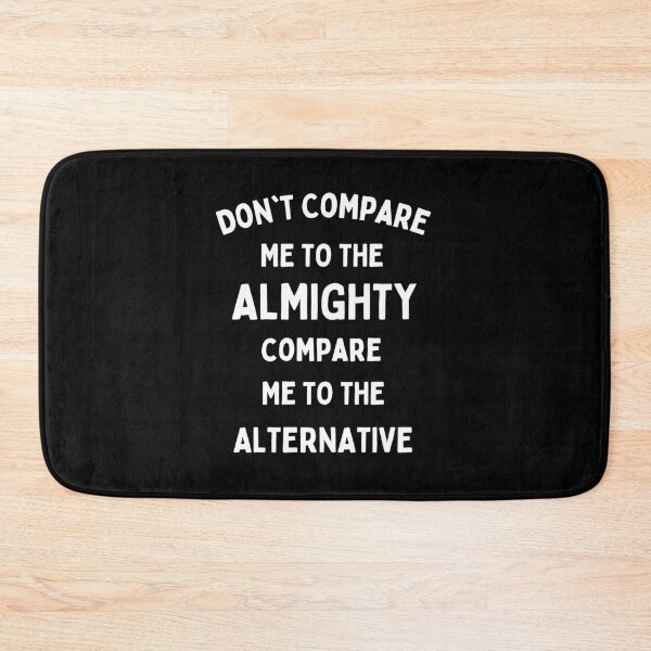 Item preview, Don't Compare Me To The Almighty Compare Me To The Alternative designed and sold by Einstein12345.
