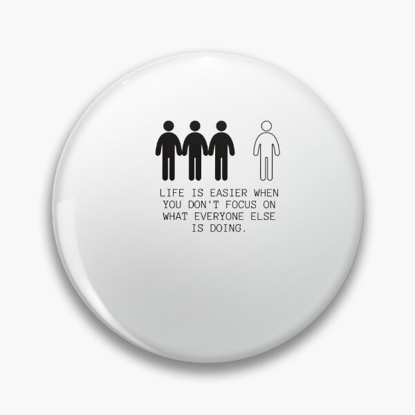 Item preview, LIFE IS EASIER WHEN YOU DON & # 39; T FOCUS ON WHAT EVERYONE ELSE IS DOING designed and sold by Boleirov.