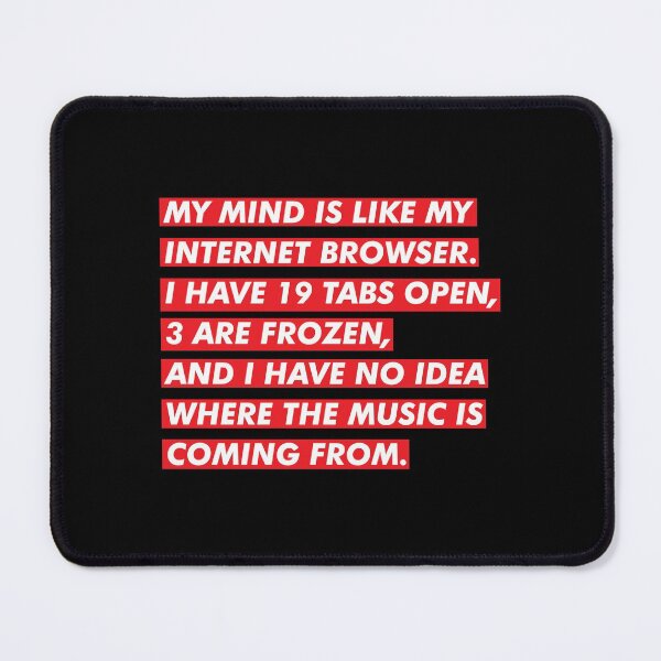Item preview, My Mind Is Like My Internet Browser designed and sold by thetshirtworks.