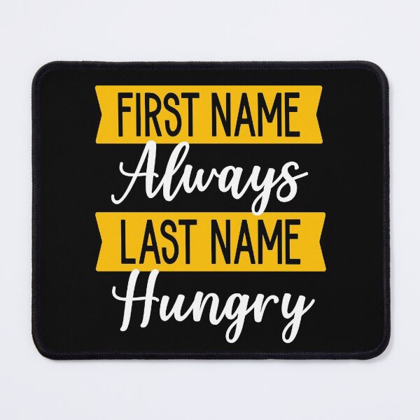 Item preview, First Name Always Last Name Hungry designed and sold by ZiesMerch.