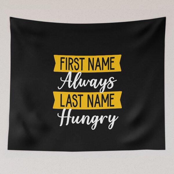Item preview, First Name Always Last Name Hungry designed and sold by ZiesMerch.