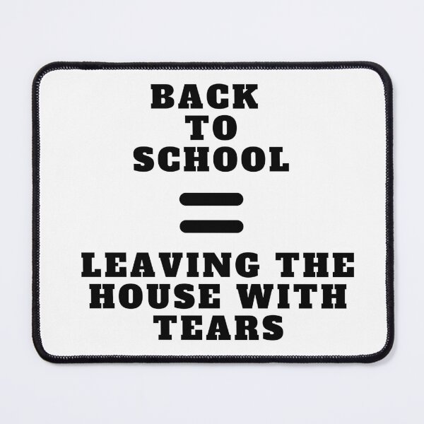 Item preview, Back To School Equals Leaving The House With Tears designed and sold by Amine-Creation.