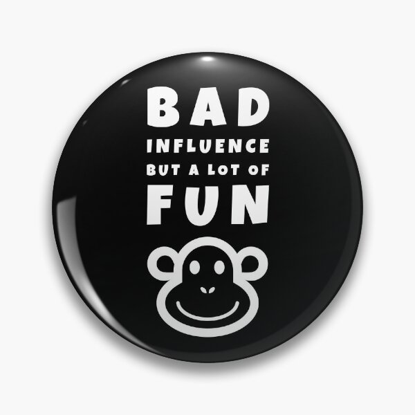 Item preview, BAD Influence but a lot of FUN designed and sold by Rusty-Gate98.