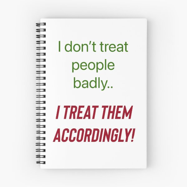 Item preview, I don’t treat people badly..I treat them accordingly! designed and sold by Kidzx6.