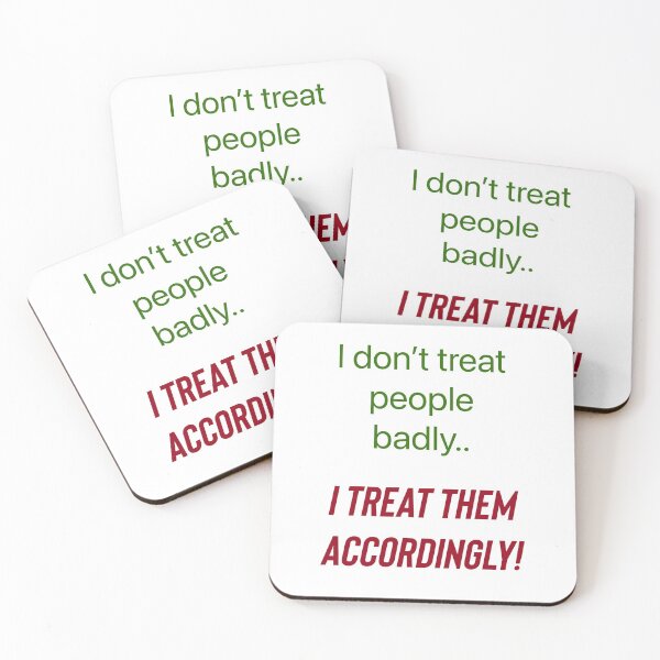 Item preview, I don’t treat people badly..I treat them accordingly! designed and sold by Kidzx6.