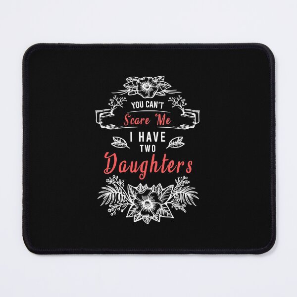 Item preview, You Can't Scare Me, I Have Two Daughters | Funny Cute Mom designed and sold by MJLdesigns.