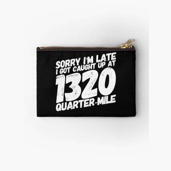 Item preview, Sorry Im Late I Got Caught Up at 1320 Quarter Mile Drag Racing Track 1/4 mile Racing designed and sold by CarantinedChaos.
