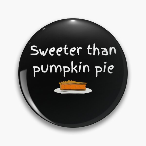 Item preview, Sweeter than pumpkin pie designed and sold by travelnerd.