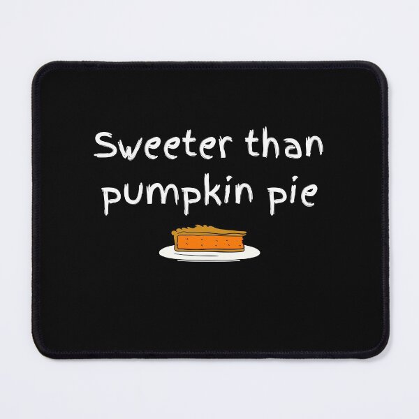 Item preview, Sweeter than pumpkin pie designed and sold by travelnerd.