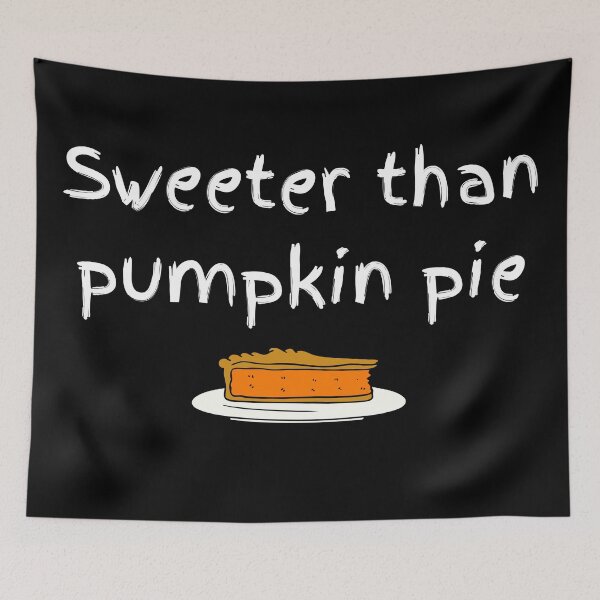 Item preview, Sweeter than pumpkin pie designed and sold by travelnerd.