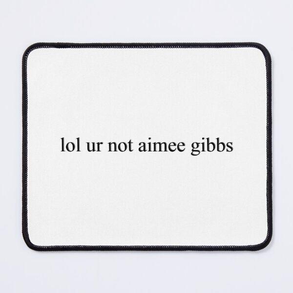 Item preview, lol ur not aimee gibbs designed and sold by rynbower.
