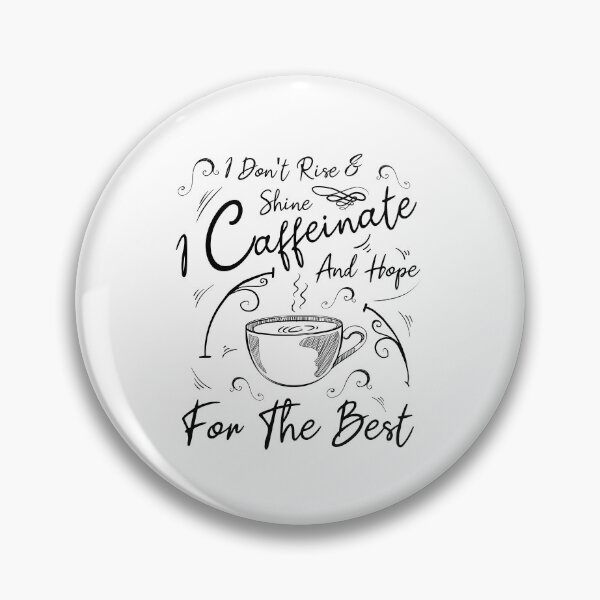 Item preview, I Don't Rise & Shine I Caffeinate and Hope For The Best designed and sold by MJLdesigns.