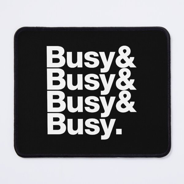 Item preview, Busy & Busy & Busy & Busy. (white letters) designed and sold by dudethecreator.