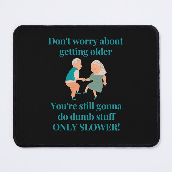 Item preview, Don't Worry about Getting Older You're Still gonna do Dumb Stuff Only Slower designed and sold by CheryleaDesigns.