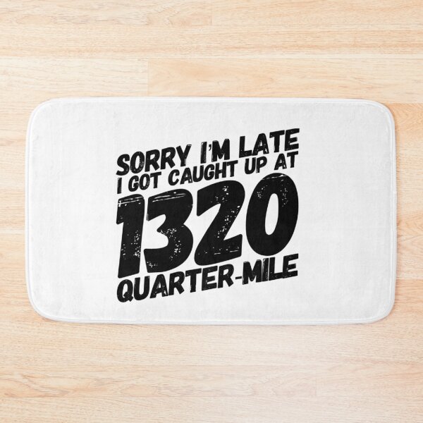 Item preview, Sorry Im Late I Got Caught Up at 1320 Quarter Mile Drag Racing Track 1/4 mile Racing designed and sold by CarantinedChaos.