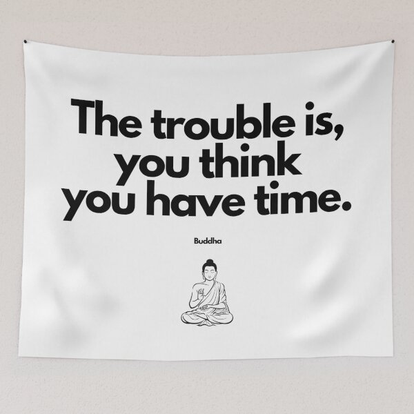 Item preview, The trouble is, you think you have time.... Buddha Wisdom designed and sold by FindYouByZ.