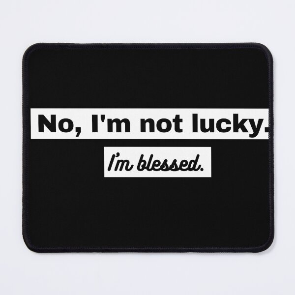 Item preview, No Im Not Lucky Im Blessed designed and sold by Tiienda ⭐⭐⭐⭐⭐(1.3k).