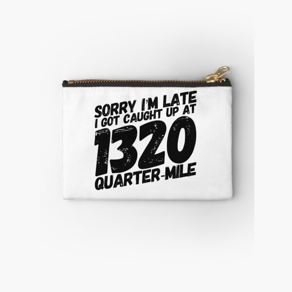 Item preview, Sorry Im Late I Got Caught Up at 1320 Quarter Mile Drag Racing Track 1/4 mile Racing designed and sold by CarantinedChaos.