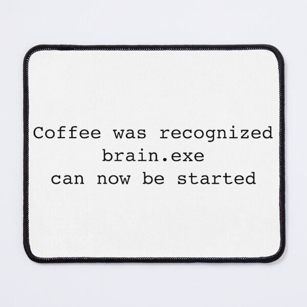 Item preview, Coffee Was Recognized Brain.exe Can Now Be Started designed and sold by FunFoxDesign.
