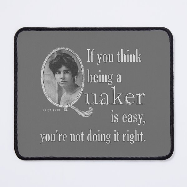 Item preview, If You Think Being A Quaker Is Easy ~ Alice Paul designed and sold by GabiClayton.