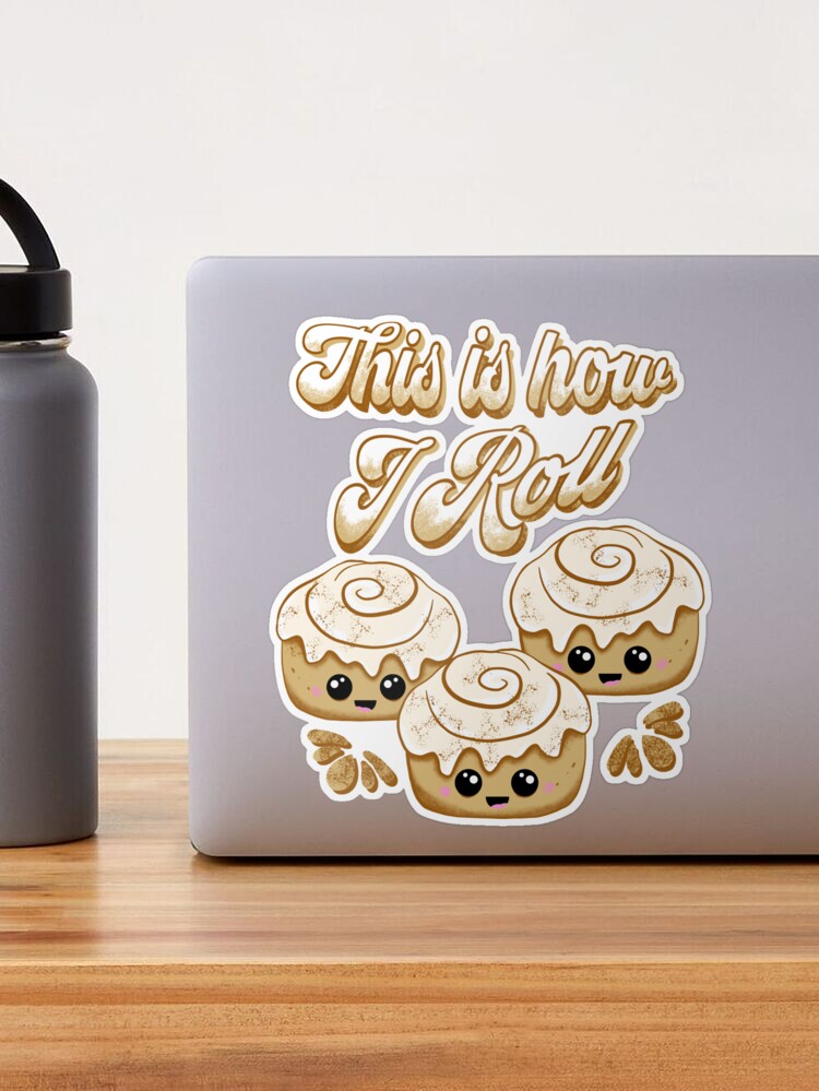 This is How I Roll Cinnamon Bread Lovers Cute Kawaii by ksrogersdesigns