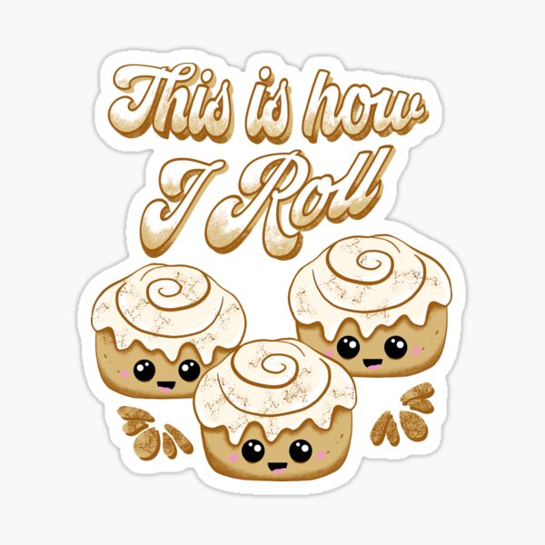 This is How I Roll Cinnamon Bread Lovers Cute Kawaii by ksrogersdesigns