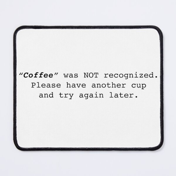 Item preview, Coffee Was NOT Recognized Please Have Another Cup designed and sold by FunFoxDesign.