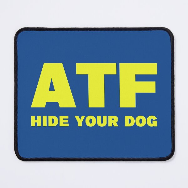 Item preview, ATF Hide Your Dog Funny designed and sold by JBDeszigns.