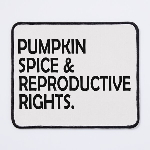 Item preview, Pumpkin Spice And Reproductive Rights designed and sold by ni3ma.