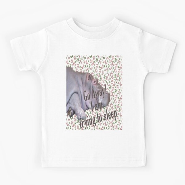 A hippo, Go away! I'm trying to sleep Kids T-Shirt