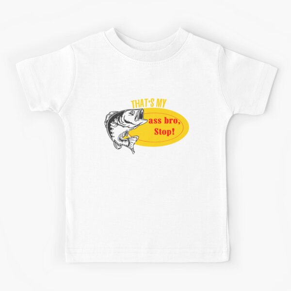 That's my ass bro, Stop! Kids T-Shirt