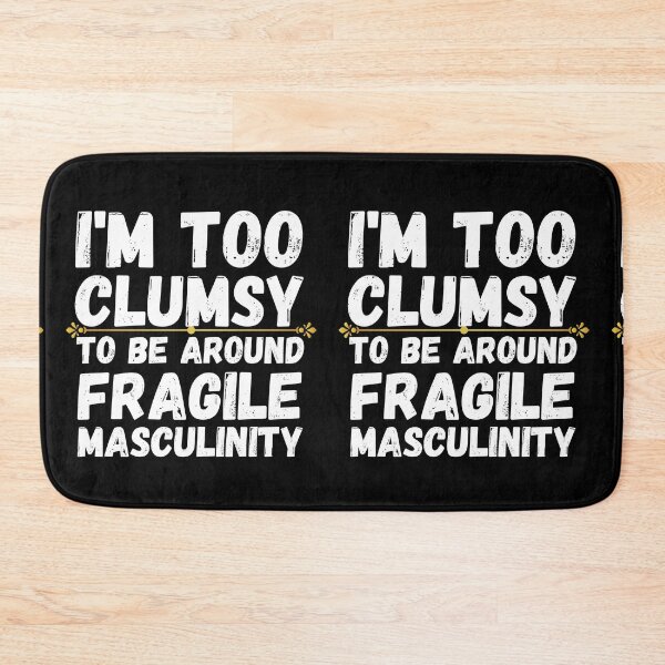 Item preview, i'm too clumsy to be around fragile masculinity designed and sold by ronaldsonou.