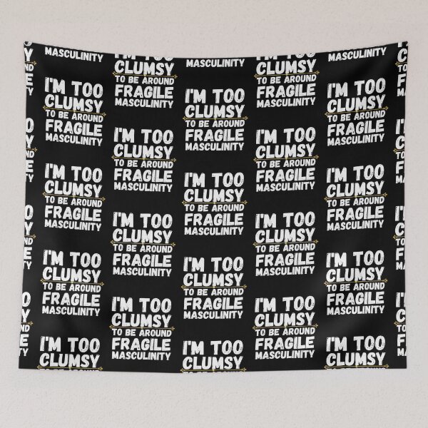 Item preview, i'm too clumsy to be around fragile masculinity designed and sold by ronaldsonou.