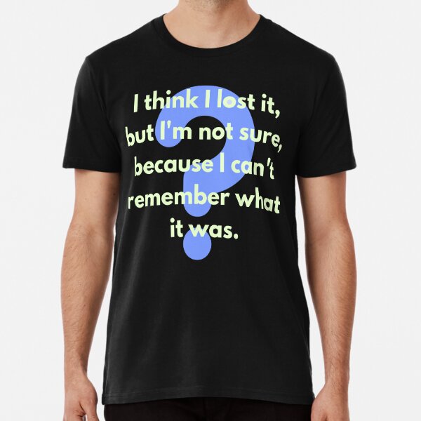 I Can't Remember What I Forgot to Forget Funny Meme T-Shirt